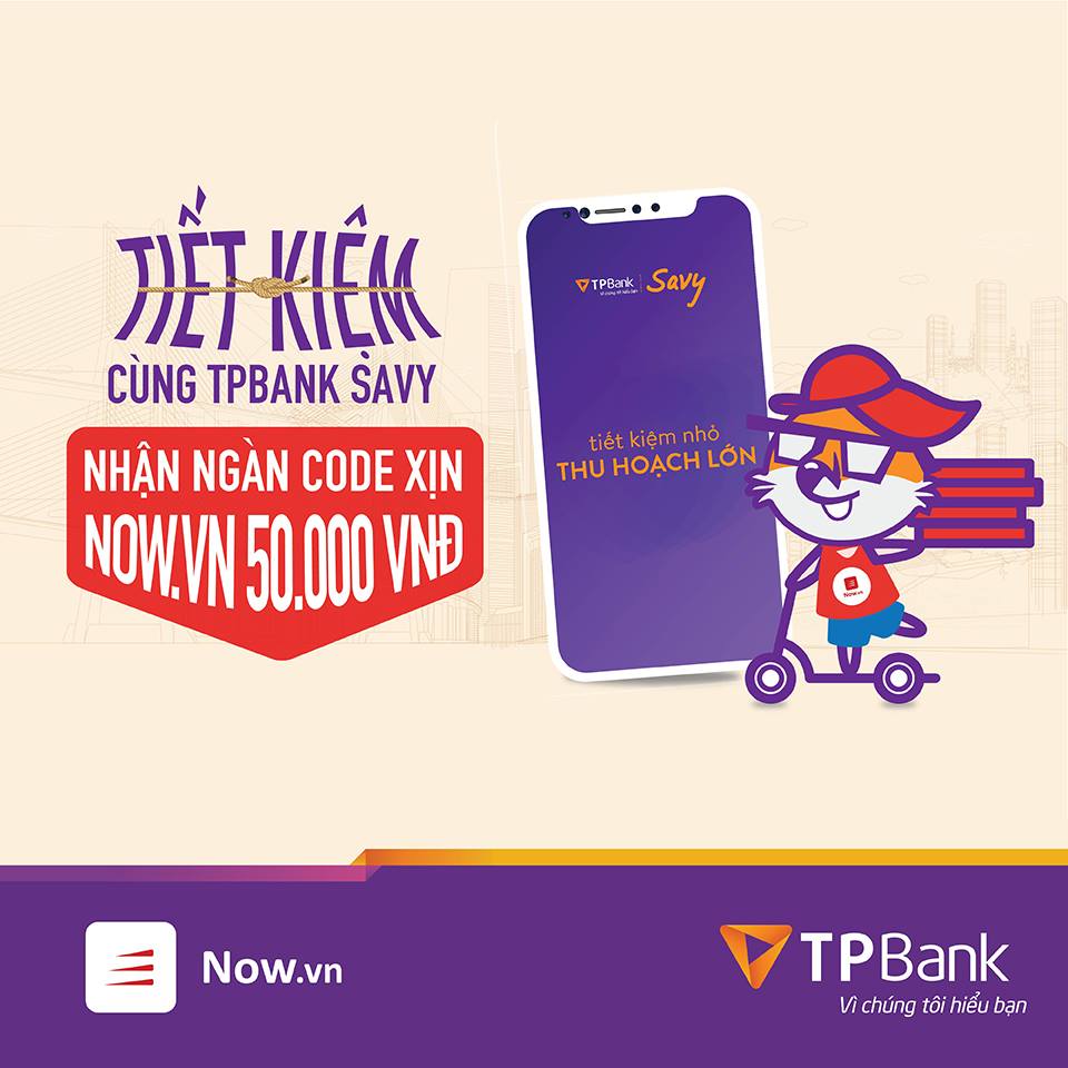 Khuyến mại HOT - Tiết kiệm cùng TPBank Savy, nhận ngàn code xịn 50k tại Now.vn (Delivery Now)